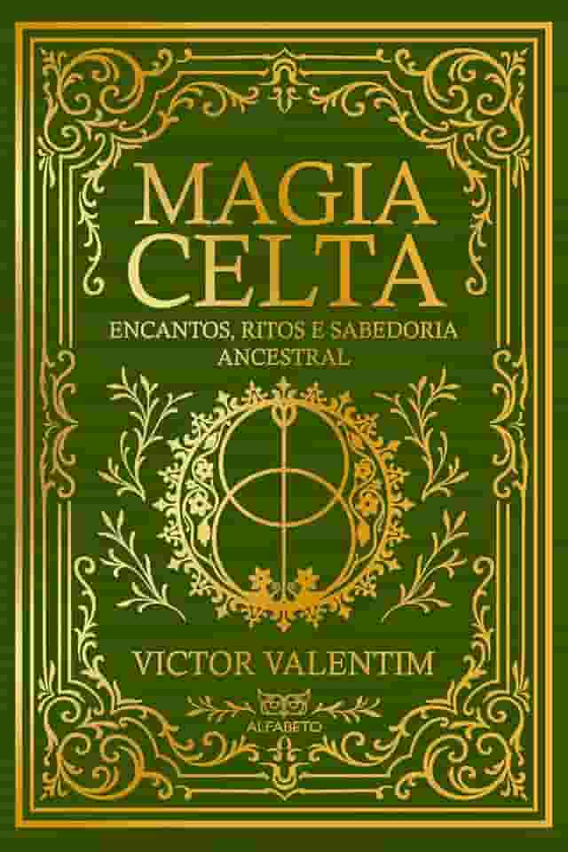 Magia Celta: Encantos, Ritos e Sabedoria Ancestral