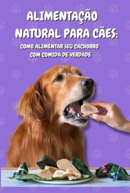 Alimentação Natural para Cães: Como Alimentar seu Cachorro com Comida de Verdade