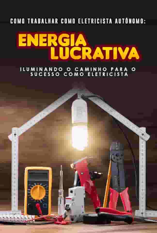 Como Trabalhar como Eletricista Autônomo: Energia Lucrativa Iluminando o Caminho para o Sucesso como Eletricista