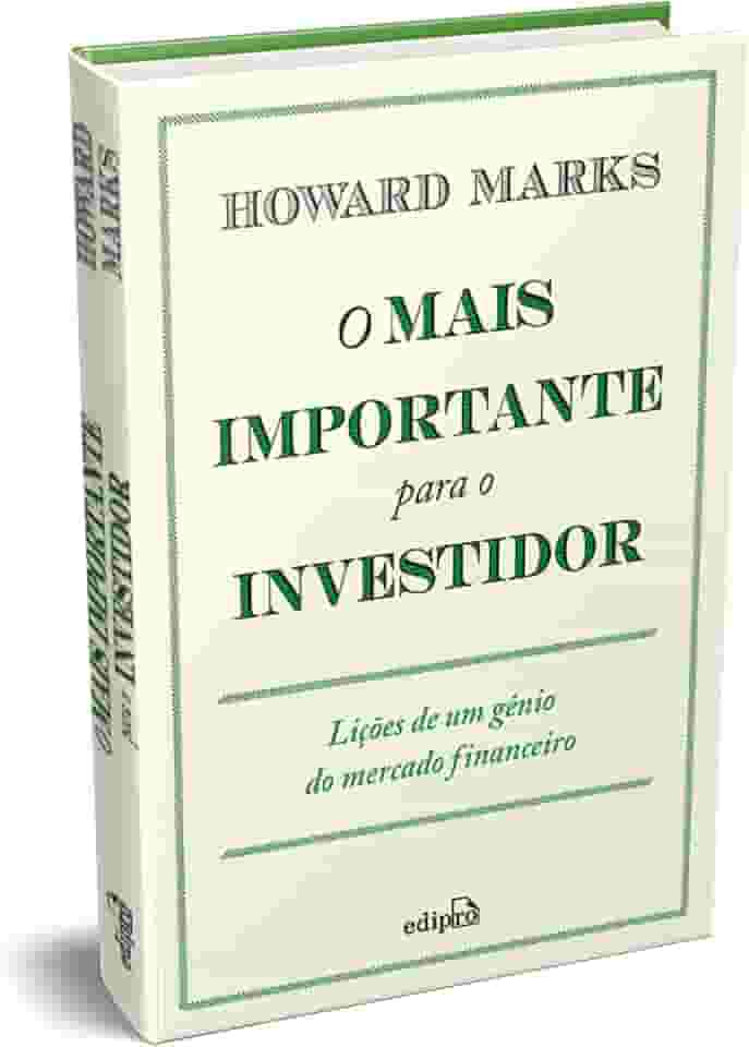 O Mais Importante para o Investidor: Lições de um Gênio do Mercado Financeiro