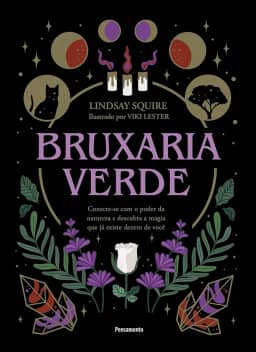 Bruxaria Verde: Conecte-se com o Poder da Natureza e Descubra a Magia que já Existe Dentro de Você