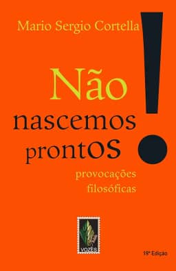 Não nascemos prontos!: Provocações filosóficas