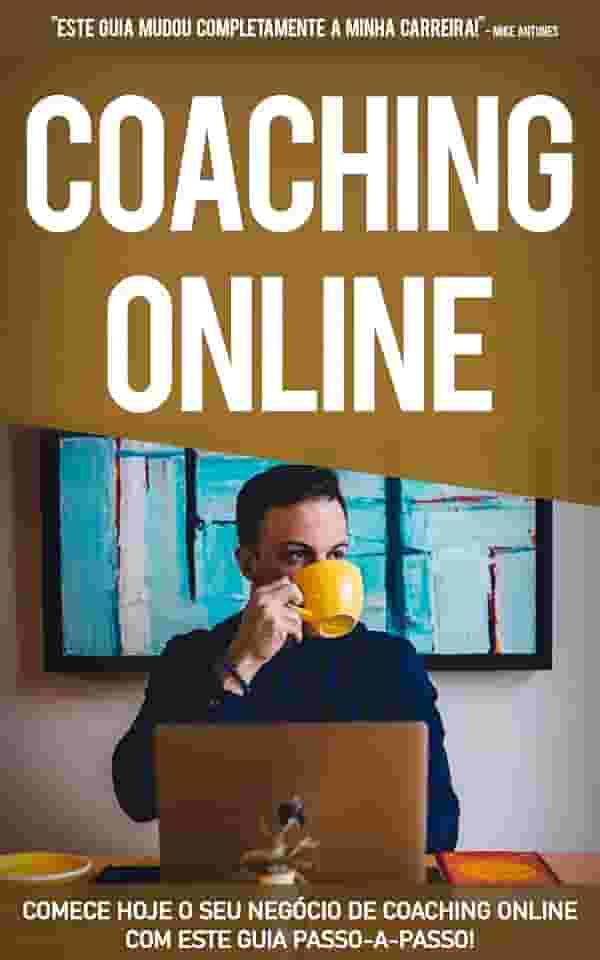 COACHING ONLINE: Comece hoje o seu negócio de coaching online, aprenda como ser um coach de sucesso