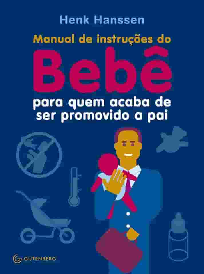 Manual de instruções do Bebê para quem acaba de ser promovido a pai