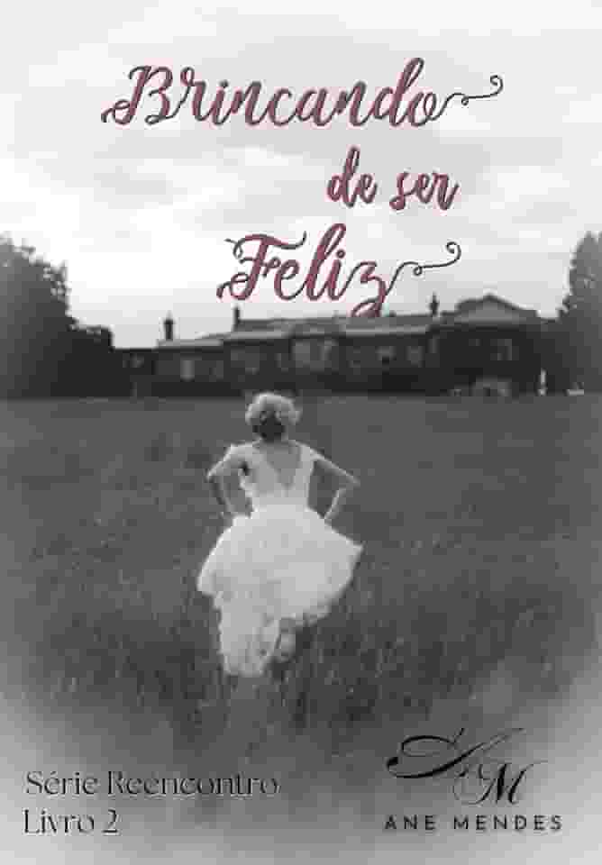Brincando de ser Feliz: Romance recheado de surpresas e mistérios (Série Reencontros Livro 2)