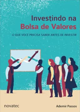 Investindo na Bolsa de Valores. O que Você Precisa Saber Antes de Investir