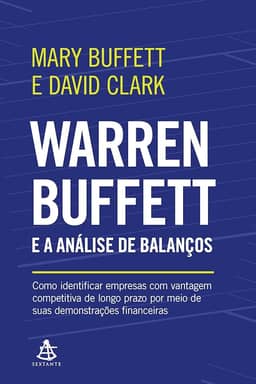 Warren Buffett e a análise de balanços: Como identificar empresas com vantagem competitiva de longo prazo por meio de suas demonstrações financeiras