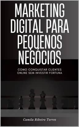 Marketing Digital para Pequenos Negócios:: Como Conquistar Clientes Online sem Investir Fortuna