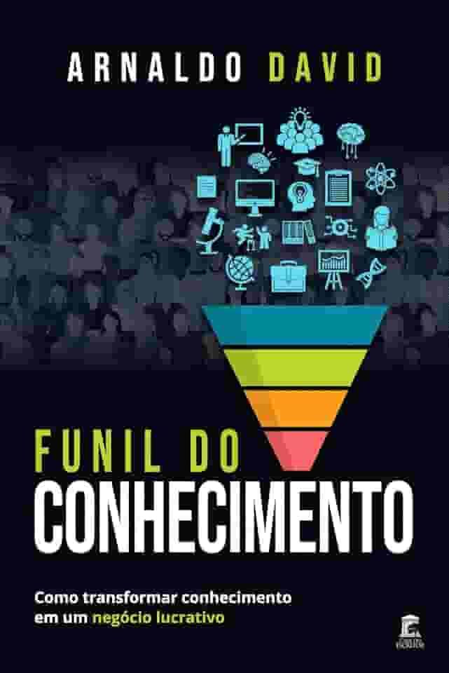 Funil do Conhecimento: Como transformar conhecimento em um negócio lucrativo