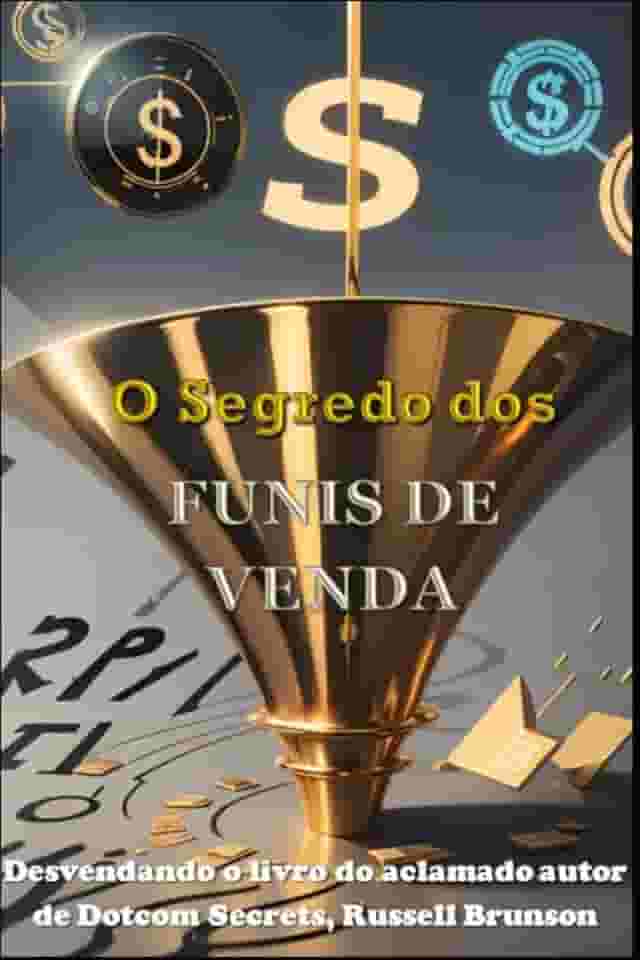 Os Segredos dos Funis de Venda: Desvendando o livro do aclamado autor de DotCom Secrets, Russell Brunson (Portuguese Edition)