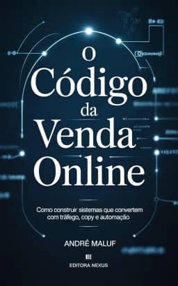 O Código da Venda Online: Como construir sistemas que convertem com tráfego, copy e automação (Dominação Digital)