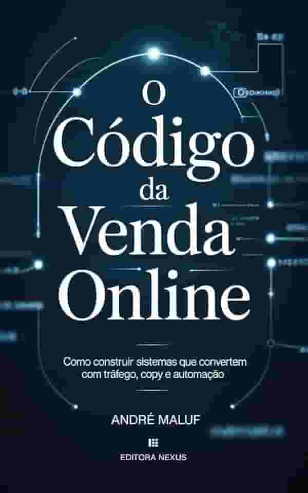 O Código da Venda Online: Como construir sistemas que convertem com tráfego, copy e automação (Dominação Digital)