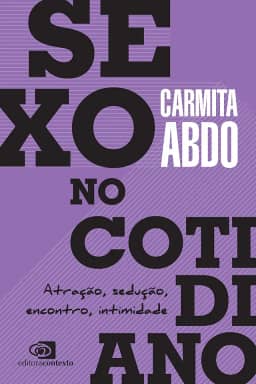Sexo no cotidiano: Atração, sedução, encontro, intimidade