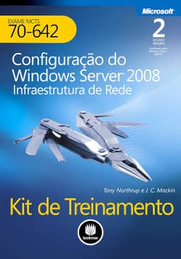 Kit De Treinamento Exame MCTS 70-642: Configuração Do Windows Server 2008 Infraestrutura de rede