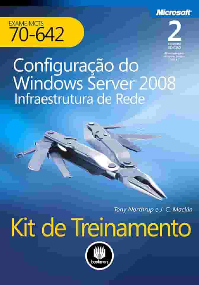 Kit De Treinamento Exame MCTS 70-642: Configuração Do Windows Server 2008 Infraestrutura de rede