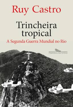 Trincheira tropical: A Segunda Guerra Mundial no Rio