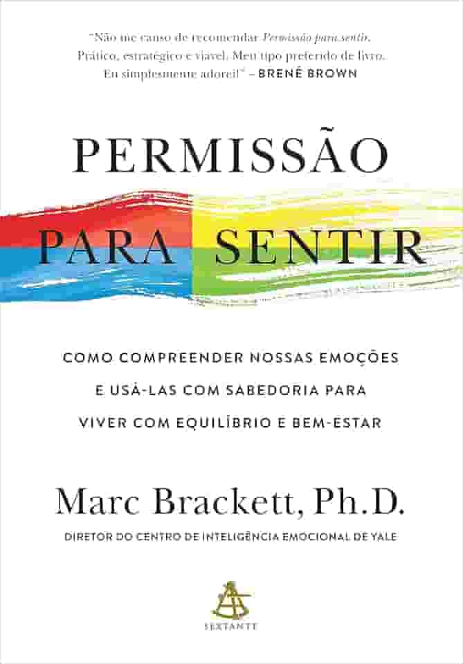 Permissão para sentir: Como compreender nossas emoções e usá-las com sabedoria para viver com equilíbrio e bem-estar