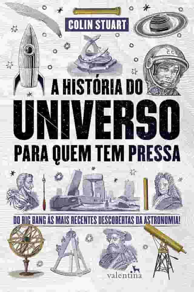 A História do Universo para quem tem pressa: Do Big Bang às mais recentes descobertas da astronomia!
