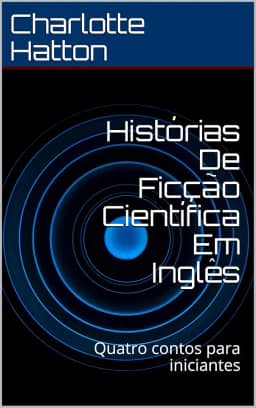 Histórias De Ficção Científica Em Inglês: Quatro contos para iniciantes (English Edition)