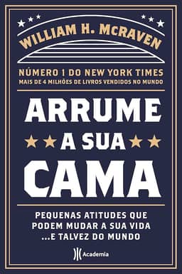 Arrume a sua cama: Pequenas coisas que podem mudar a sua vida... E talvez o mundo - 2ª Edição