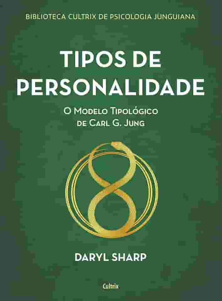 Tipos de Personalidade - Nova Edição: o Modelo Tipológico de Carl g. Jung