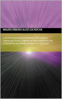 5 Passos Para Reaver Tarifas Proibidas e Juros Abusivos Cobrados Indevidamente em Contratos de Financiamento de Veículos