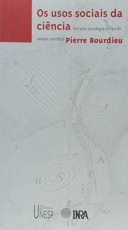 Usos sociais da ciência: Por uma sociologia clínica do campo científico