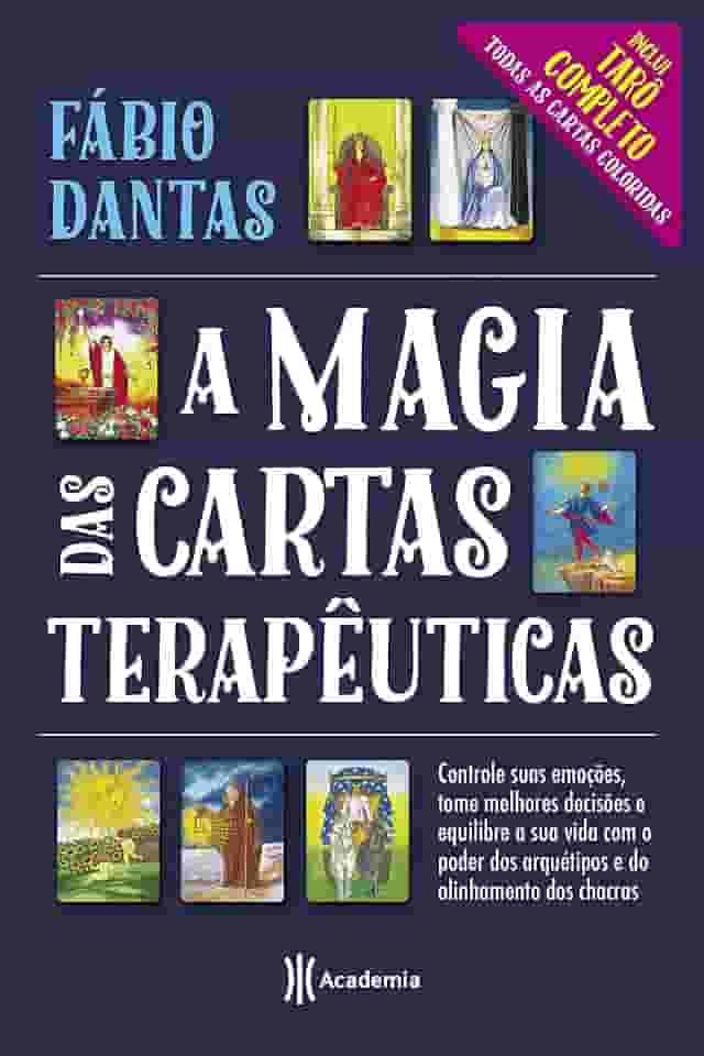 A magia das cartas terapêuticas (Inclui Tarô completo - cartas coloridas): Controle suas emoções, tome melhores decisões e equilibre a sua vida com o poder dos arquétipos e do alinhamento dos chacras