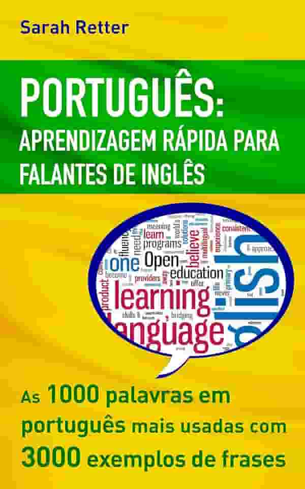 PORTUGUÊS APRENDIZAGEM RÁPIDA PARA FALANTES DE INGLÊS: As 1000 palavras em português mais usadas com 3.000 exemplos de frases. Se você fala inglês e deseja ... livro. (PORTUGUÊS PARA FALANTES DE INGLÊS)