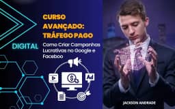 Curso Avançado: Tráfego Pago: Como Criar Campanhas Lucrativas no Google e Facebook