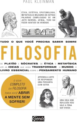 Tudo o que você precisa saber sobre filosofia: O guia completo da filosofia para você abrir a mente sem sofrer