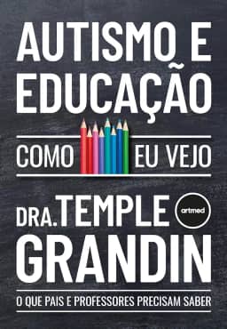 Autismo e Educação - Como Eu Vejo: O que Pais e Professores Precisam Saber