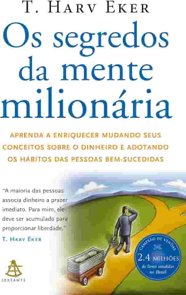 Os segredos da mente milionária: Aprenda a enriquecer mudando seus conceitos sobre o dinheiro e adotando os hábitos das pessoas bem-sucedidas