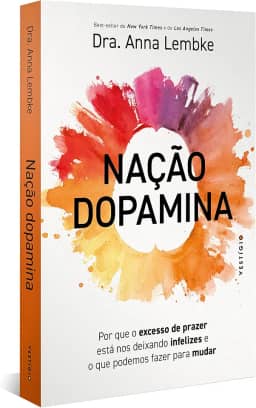 Nação dopamina: Por que o excesso de prazer está nos deixando infelizes e o que podemos fazer para mudar (leia também Nação tarja preta)