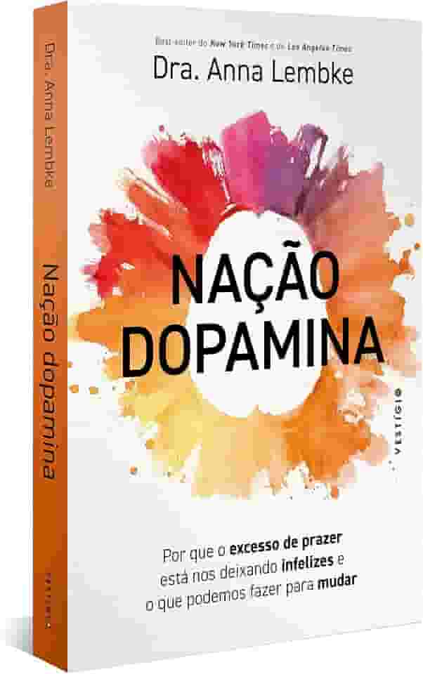 Nação dopamina: Por que o excesso de prazer está nos deixando infelizes e o que podemos fazer para mudar (leia também Nação tarja preta)
