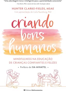 Criando bons humanos: mindfulness na educação de crianças confiantes e felizes