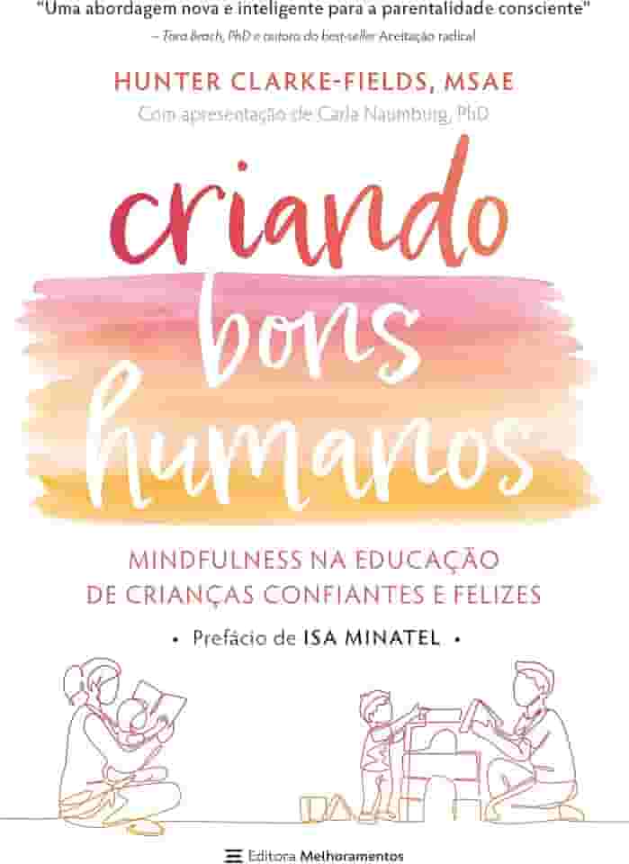 Criando bons humanos: mindfulness na educação de crianças confiantes e felizes