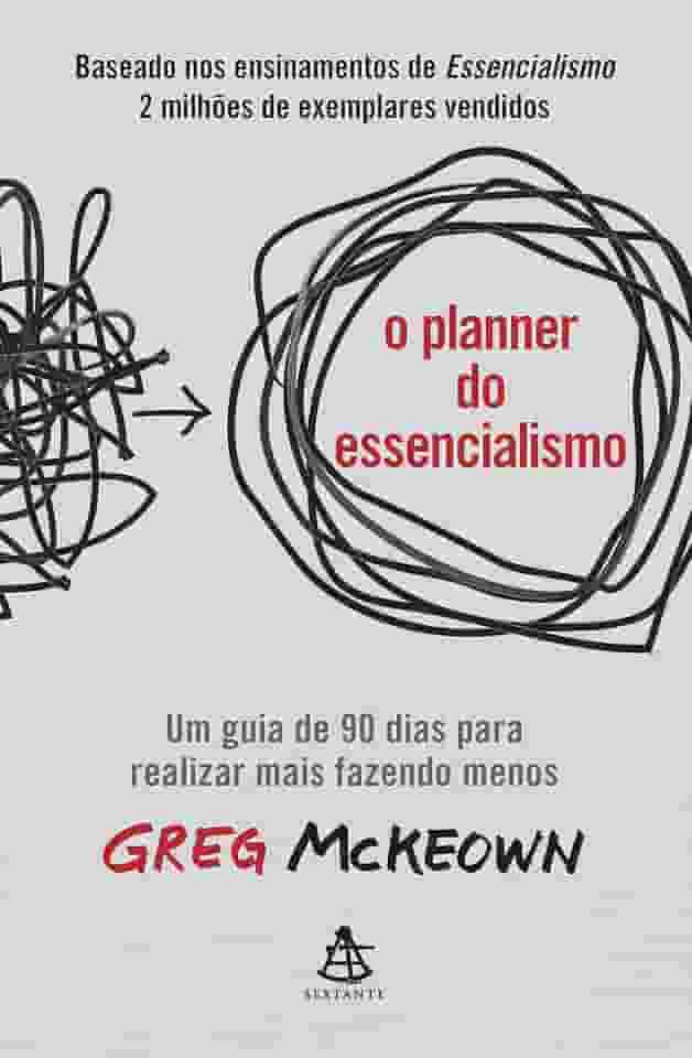 O planner do essencialismo: Um guia de 90 dias para realizar mais fazendo menos