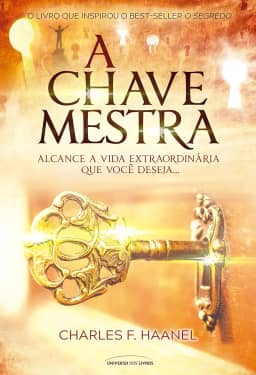 A chave mestra: alcance a vida extraordinária que você deseja…