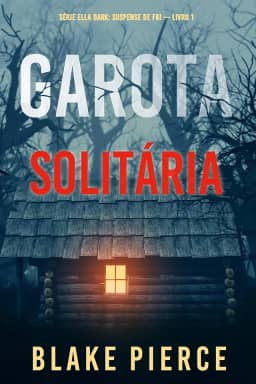 Garota, Solitária (Série Ella Dark: Suspense de FBI — Livro 1)
