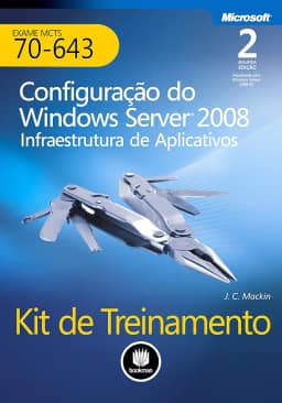 Kit de Treinamento MCTS (Exame 70-643): Configuração do Windows Server 2008 Infraestrutura de Aplicativos