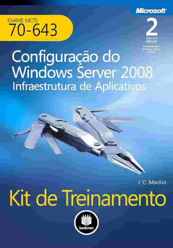 Kit de Treinamento MCTS (Exame 70-643): Configuração do Windows Server 2008 Infraestrutura de Aplicativos