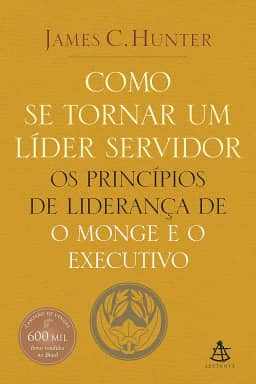 Como se tornar um líder servidor: Os princípios de liderança de O monge e o executivo