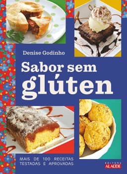 Sabor sem Glúten: Mais de 100 Receitas Testadas e Aprovadas