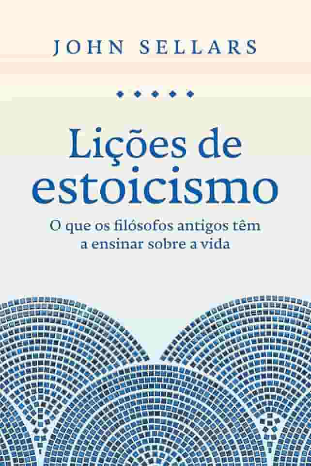 Lições de estoicismo: O que os filósofos antigos têm a ensinar sobre a vida