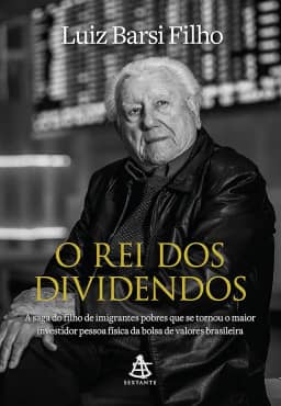 O rei dos dividendos: A saga do filho de imigrantes pobres que se tornou o maior investidor pessoa física da bolsa de valores brasileira