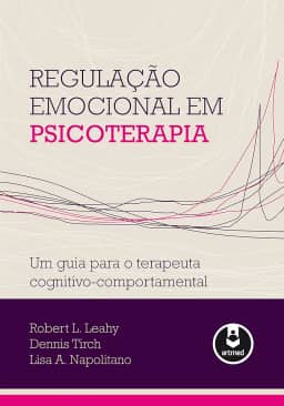 Regulação Emocional em Psicoterapia: Um Guia para o Terapeuta Cognitivo-Comportamental