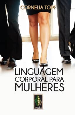 Linguagem corporal para mulheres: Apresentação segura e autoconfiante