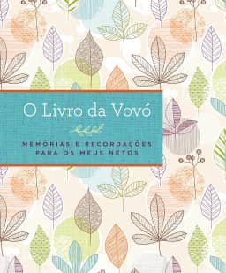 O livro da vovó: Memórias e recordações para os meus netos