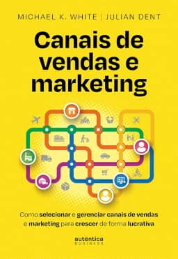 Canais de vendas e marketing: Como selecionar e gerenciar canais de vendas e marketing para crescer de forma lucrativa